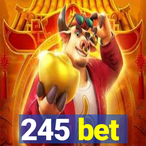 245 bet